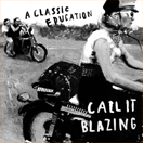 A Classic Education - Call It Blazing