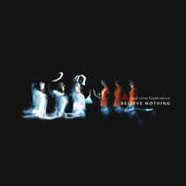 Bad Love Experience - Believe Nothing