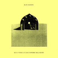 Blak Saagan - Se Ci Fosse La Luce Sarebbe Bellissimo